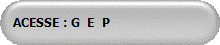 ACESSE : G  E  P